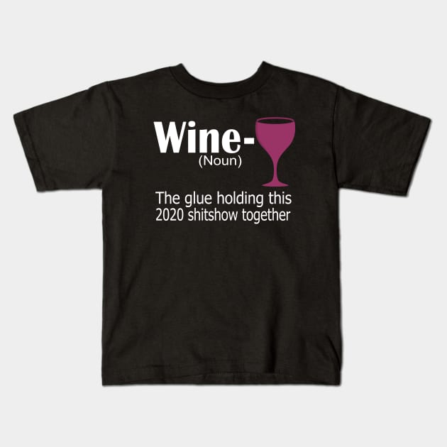 wine the glue holding this 2020 shitshow together funny gift Kids T-Shirt by DODG99